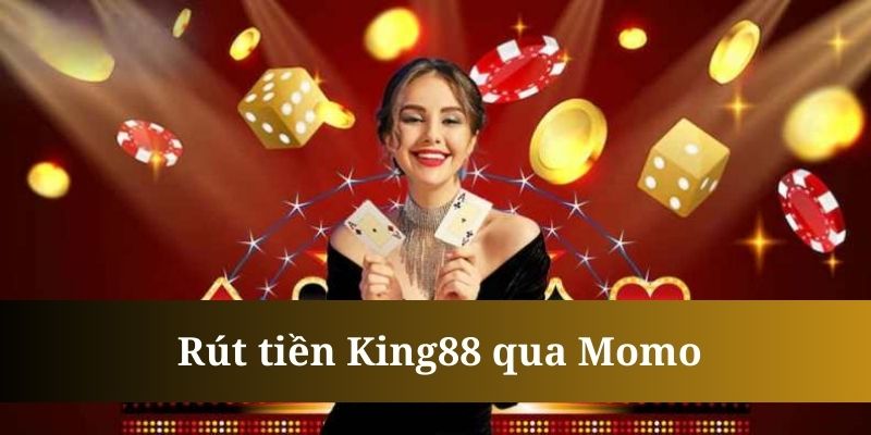 Thao tác rút tiền King88 qua Momo có thời gian xử lý khá nhanh